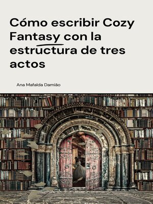 cover image of Cómo escribir Cozy Fantasy con la estructura de tres actos